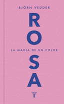 Rosa. La Magia De Un Color